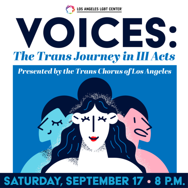 VOICES: The Trans Journey in III Acts Presented with the Trans Chorus of Los Angeles Saturday, Sept. 17, 8 p.m.